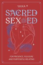 Sacred Sex Ed: for presence, pleasure, & purposeful relating