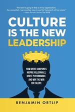 Culture Is The New Leadership: How Great Companies Inspire Millennials, Ignite Engagement, and Win the War for Talent