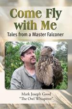 Come Fly With me: Tales from a Master Falconer