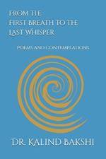 From the First Breath to the Last Whisper: Poems and contemplations