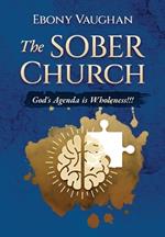 The SOBER Church: God's Agenda is Wholeness!!!