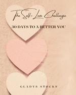 The Self-Love Challenge: 30 Days to a Better You