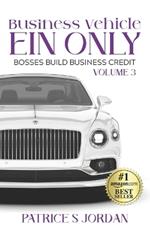 Business Vehicle EIN ONLY: Bosses Build Business Credit Series Volume 3