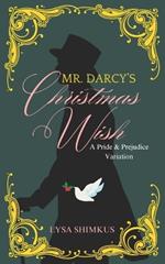 Mr. Darcy's Christmas Wish: A Pride & Prejudice Variation