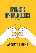 Optimistic Ophthalmologist: A Satire