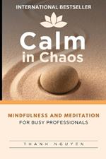 Calm in Chaos: Mindfulness and Meditation for Busy Professionals