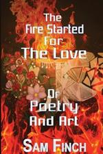 The Fire Started: For The Love Of Poetry And Art