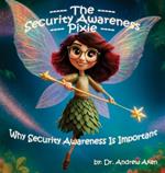 The Security Awareness Pixie: Why Security Awareness Is Important: A guide for helping our children stay safe online