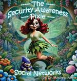 The Security Awareness Pixie - Social Networks: A Guide for Improving Children's Online Safety, Privacy, and Security