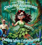 The Security Awareness Pixie - Dealing with Cyberbullying: A Guide for Improving Children's Online Safety, Privacy, and Security