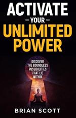 Activate Your Unlimited Power: Discover the Boundless Possibilities that Lie Within