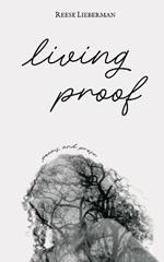 living proof: poems and prose