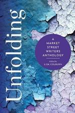 Unfolding: A Market Street Writers Anthology