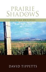 Prairie Shadows: Montana Memories