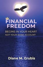 Financial Freedom: Begins in Your Heart Not Your Bank Account