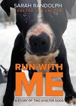 Run With Me: A story of two shelter dogs