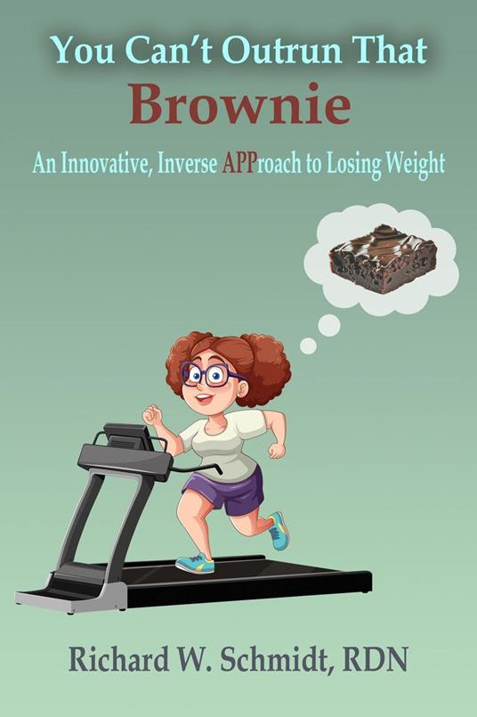 You Can't Outrun That Brownie: An Innovative, Inverse APProach to Losing Weight