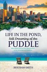 Life in the Pond, Still Dreaming of the Puddle: More Reflections of My Life's Journey in the Bahamas and America