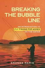 Breaking the Bubble Line: An Introduction to Fly Fishing for Women on the Water