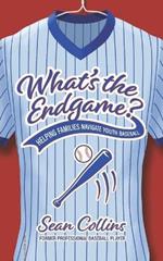 What's the Endgame?: Helping Families Navigate Youth Baseball