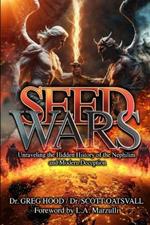 Seed Wars: Unraveling the Hidden History of the Nephilim and Modern Deception