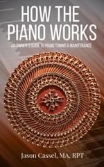 How the Piano Works: An Owner's Guide to Piano Tuning & Maintenance