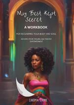 My Best Kept Secret - A Workbook for Reclaiming Your Body and Soul: A Workbook