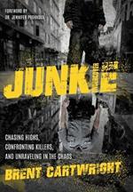 Undercover Junkie: Chasing Highs, Confronting Killers, and Unraveling in the Chaos