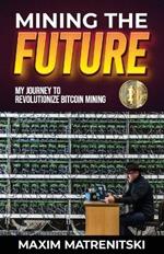 Mining the Future: My Journey to Revolutionize Bitcoin Mining